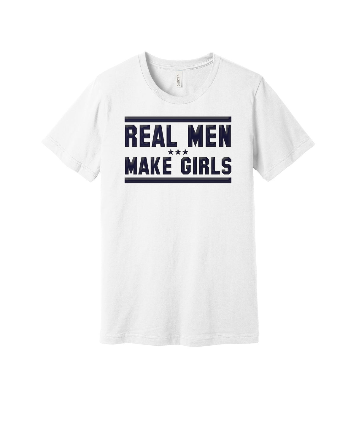 Real Men Make Girls graphic on a white Bella+Canvas 3001 tee