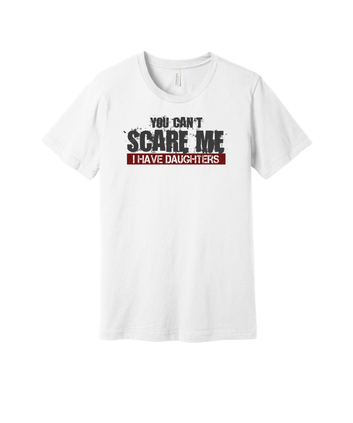 Can't Scare Me I Have Daughters graphic on a white Bella+Canvas 3001 tee