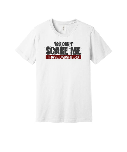 Can't Scare Me I Have Daughters graphic on a white Bella+Canvas 3001 tee