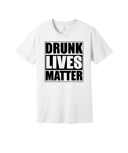 Drunk Lives Matter graphic on a white Bella+Canvas 3001 tee