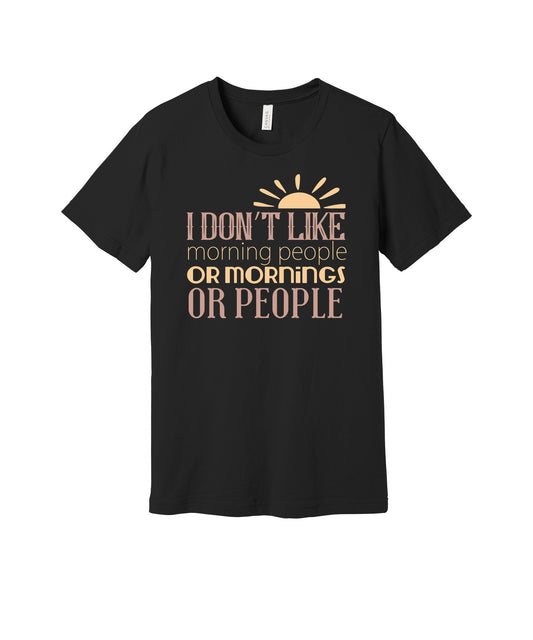 Don't Like Mornings or People graphic on a black Bella+Canvas 3001 tee