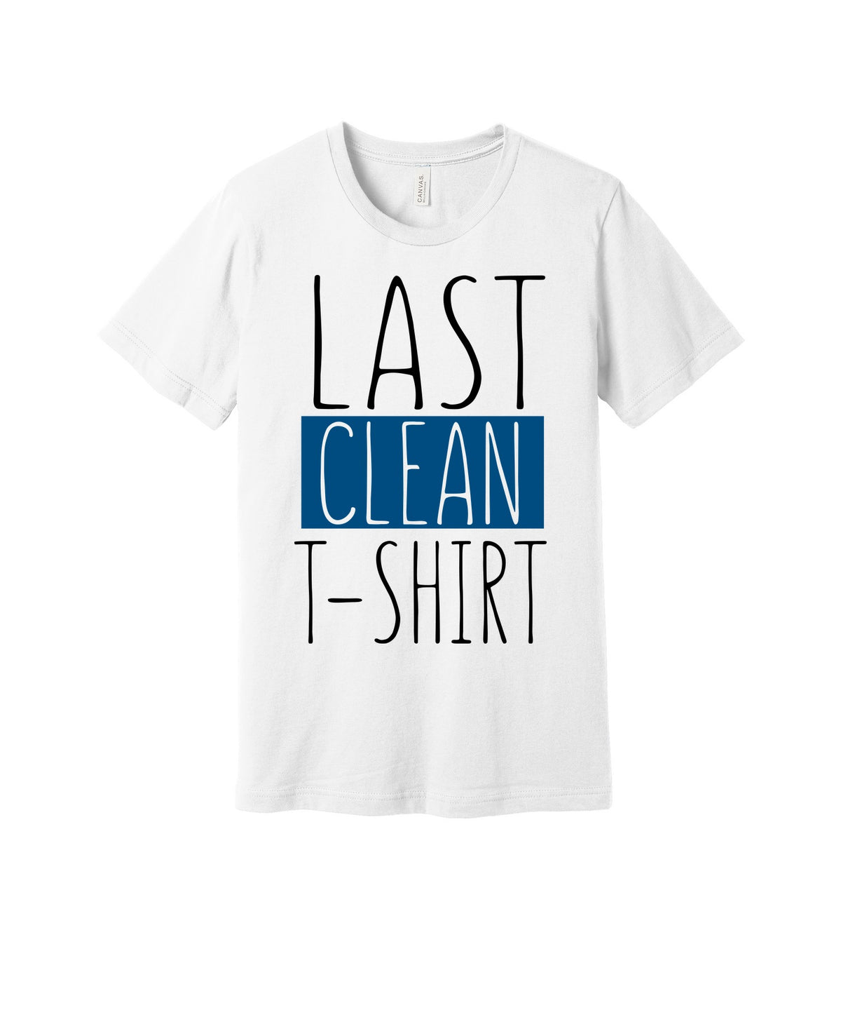 Last Clean T-Shirt graphic on a white Bella+Canvas 3001 tee