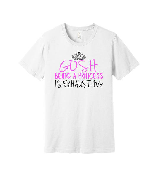 Being a Princess Is Exhausting graphic on a white Bella+Canvas 3001 tee