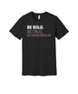 Be Bold Be Italic Never Regular graphic on a black Bella+Canvas 3001 tee