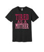 Tired as a Mother graphic on a black Bella+Canvas 3001 tee