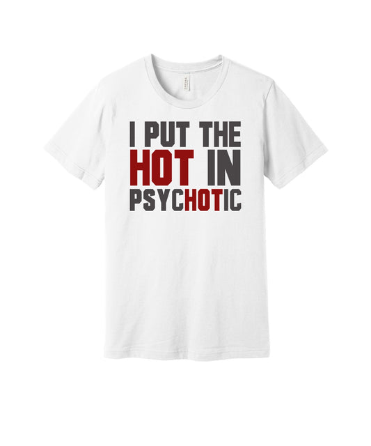 Hot in Psychotic graphic on a white Bella+Canvas 3001 tee