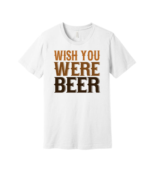 Wish You Were Beer graphic on a white Bella+Canvas 3001 tee