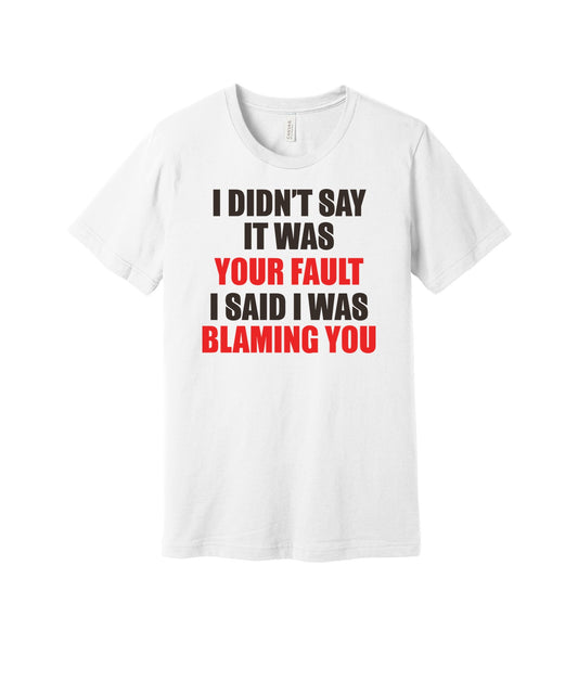 I Was Blaming You graphic on a white Bella+Canvas 3001 tee