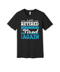 Retired and Tired Again graphic on a black Bella+Canvas 3001 tee