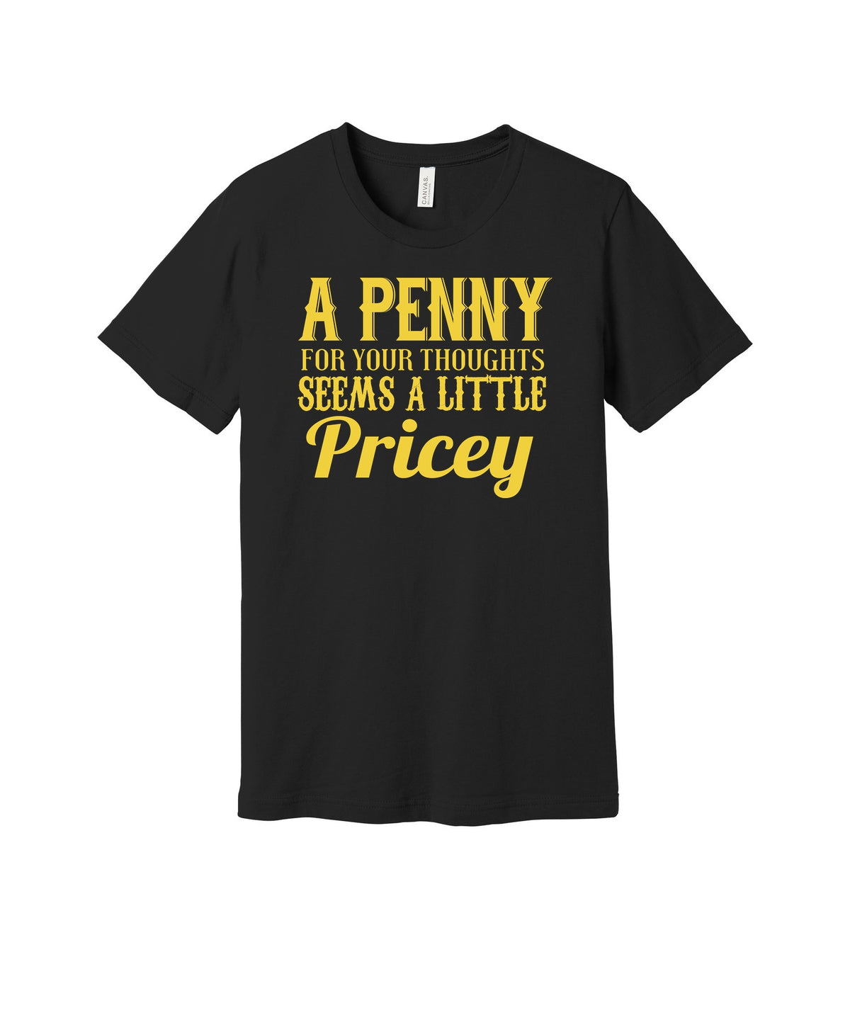 A Penny for Your Thoughts graphic on a black Bella+Canvas 3001 tee