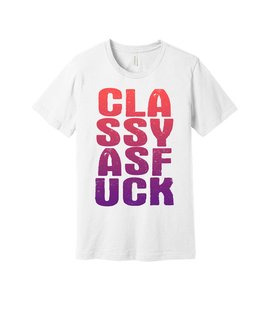 Classy as Fuck graphic on a white Bella+Canvas 3001 tee