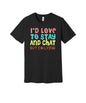 Love to Stay and Chat graphic on a black Bella+Canvas 3001 tee