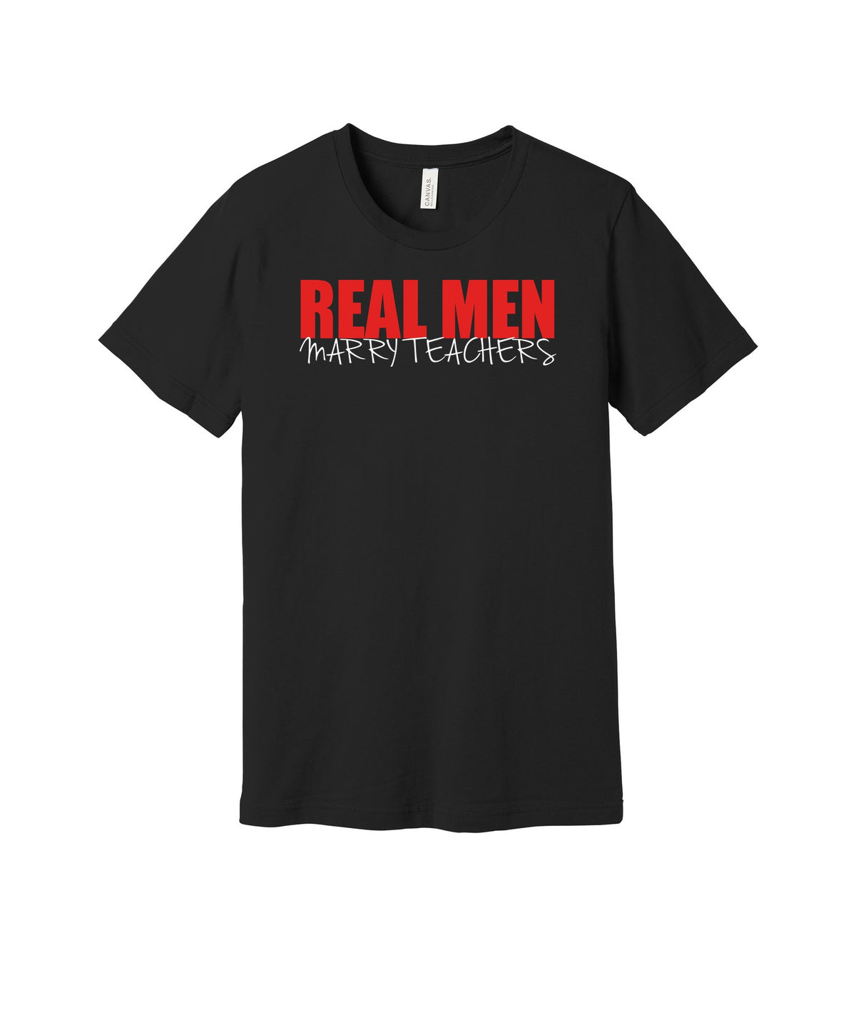 Real Men Marry Teachers graphic on a black Bella+Canvas 3001 tee