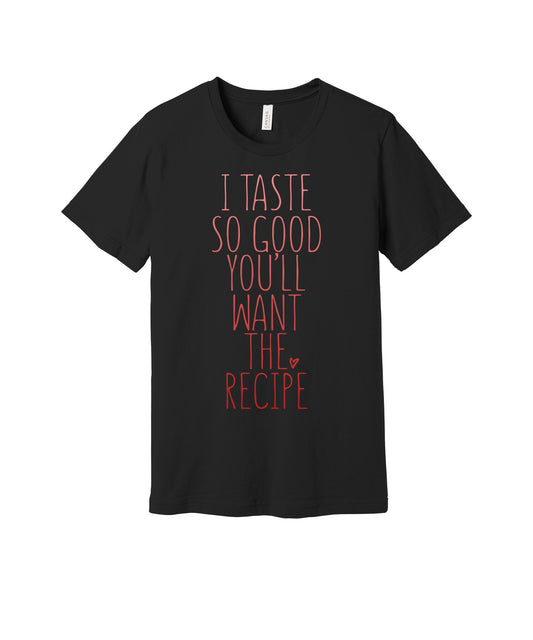 You'll Want the Recipe graphic on a black Bella+Canvas 3001 tee