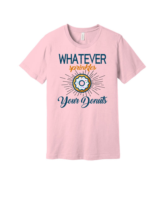 Whatever Sprinkles Your Donuts graphic on a pink Bella+Canvas 3001 tee