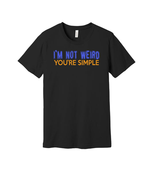 Not Weird You're Simple graphic on a black Bella+Canvas 3001 tee