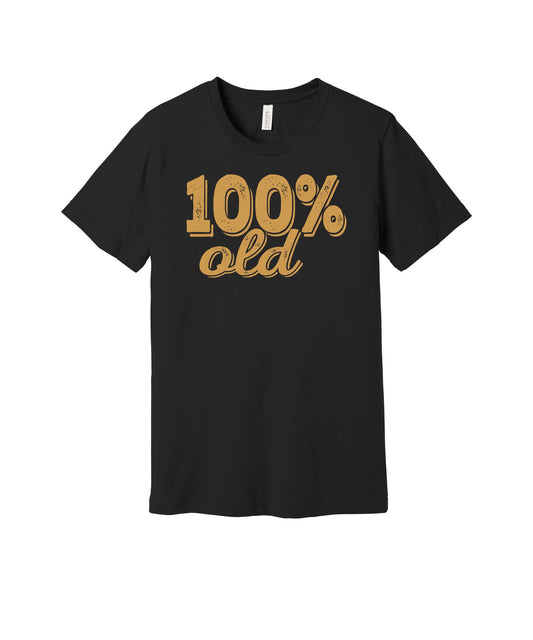 One Hundred Percent Old graphic on a black Bella+Canvas 3001 tee