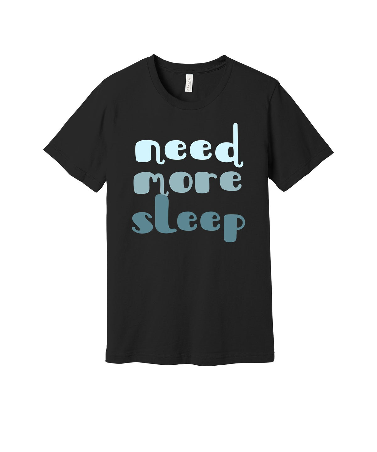 Need More Sleep graphic on a black Bella+Canvas 3001 tee