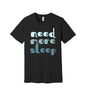 Need More Sleep graphic on a black Bella+Canvas 3001 tee